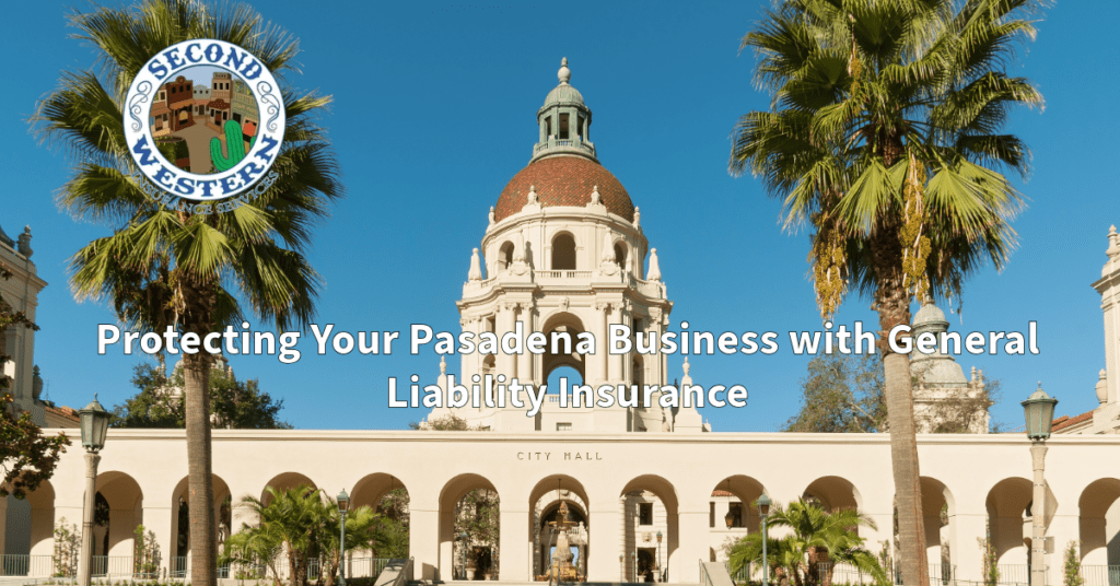 City Hall in Pasadena, California, framed by palm trees, with the Second Western Insurance logo at the top. The text reads "Protecting Your Pasadena Business with General Liability Insurance.