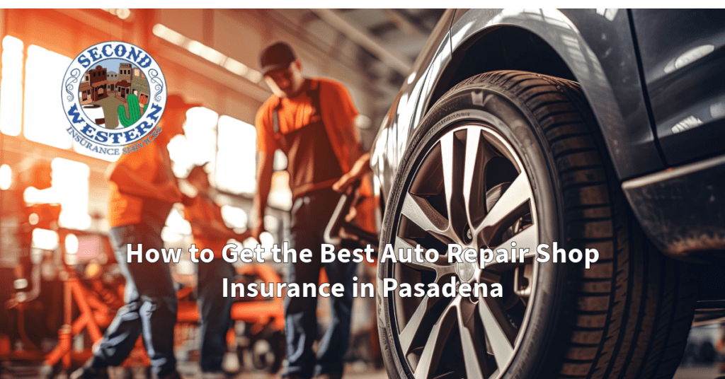 Close-up of a car wheel in an auto repair shop with several mechanics working in the background. The Second Western Insurance Services logo is displayed in the top left corner. The text "How to Get the Best Auto Repair Shop Insurance in Pasadena" is centered at the bottom of the image.