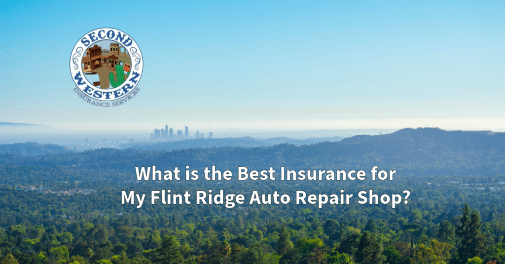 A scenic view of the Flint Ridge, also known as La Cañada Flintridge, with the skyline of Los Angeles in the distance. The logo of Second Western Insurance Services is in the top left corner, and the title "What is the Best Insurance for My Flint Ridge Auto Repair Shop?" is displayed prominently in the center.