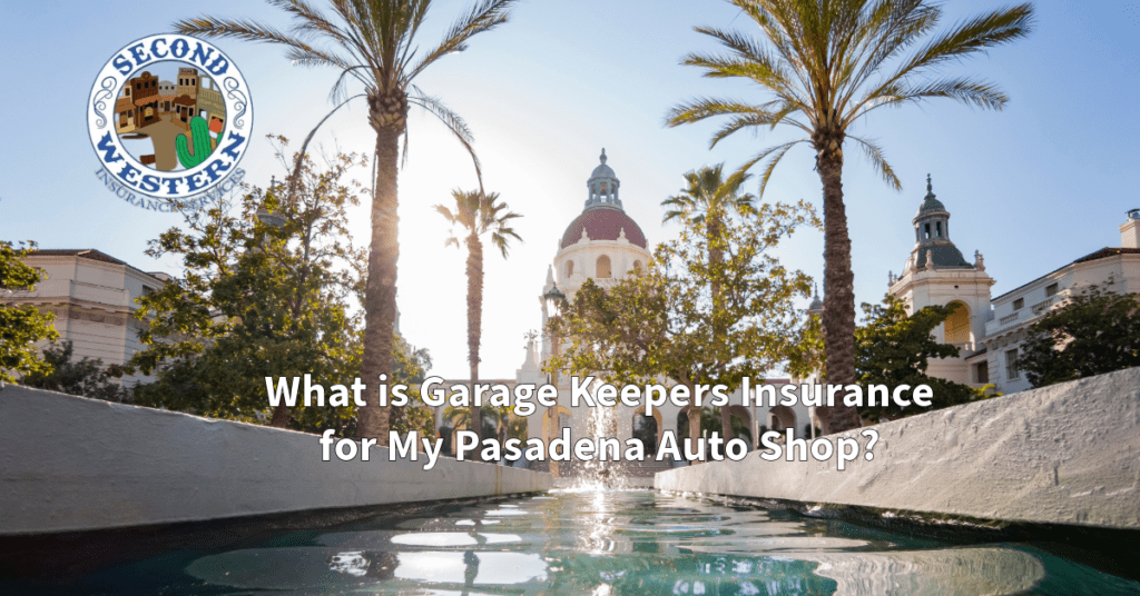 What is Garage Keepers Insurance for My Pasadena Auto Shop – Second Western Insurance logo over a scenic image of Pasadena City Hall with palm trees.