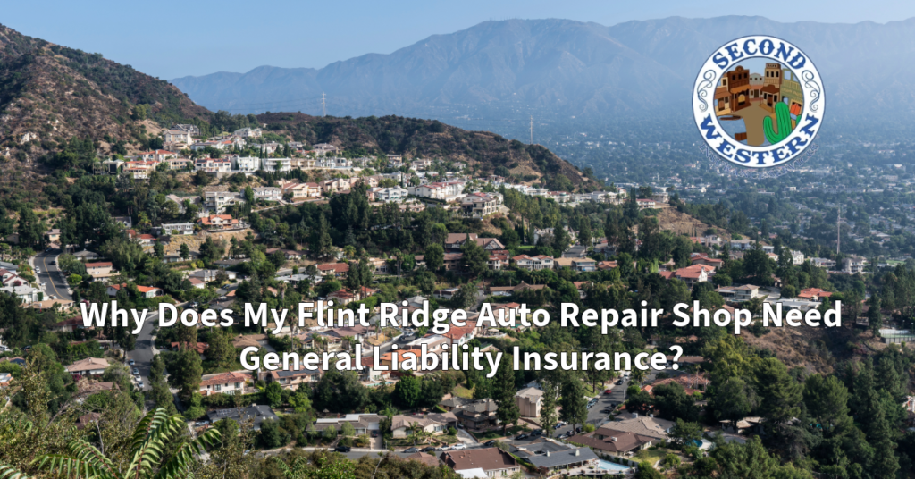 A scenic view of the Flint Ridge (La Cañada) area, showing residential homes nestled in the foothills of the San Gabriel Mountains with the Second Western Insurance Services logo in the top right corner. The text on the image reads, "Why Does My Flint Ridge Auto Repair Shop Need General Liability Insurance?"